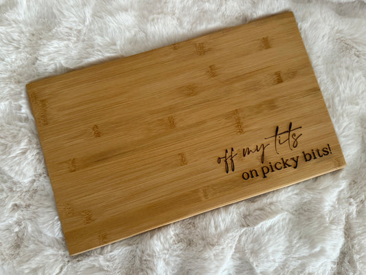 Personalised Wooden Chopping/serving Board- off my tits on picky bits!